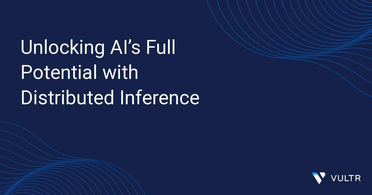Unlocking AI’s Full Potential with Distributed Inference