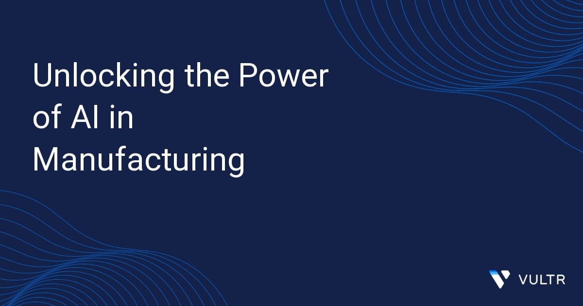 Unlocking the Power of AI in Manufacturing